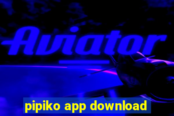 pipiko app download